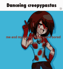 Me And My Friends When Were Bored Blood GIF - Me And My Friends When Were Bored Blood Danceing Creepypastas GIFs
