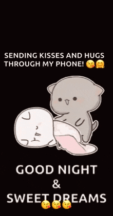 sending kisses and hugs through my phone ! good night sweet dreams