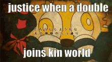 justice when a double joins kin world written on a poster