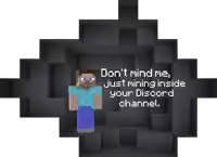 a picture of a minecraft character with the words " don 't mind me just mining inside your discord channel "