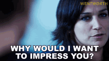 Why Would I Want To Impress You Franky Doyle GIF - Why Would I Want To Impress You Franky Doyle Wentworth GIFs