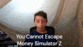 You Cant Escape Money Simulator Z GIF - You Cant Escape Money Simulator Z Money Simulator X GIFs