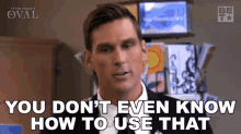 You Dont Even Know How To Use That Kyle Flint GIF - You Dont Even Know How To Use That Kyle Flint The Oval GIFs