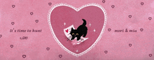 a pink heart with a black cat and the words " it 's time to hunt " below it