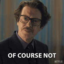 a man with glasses and a mustache says of course not on a netflix ad