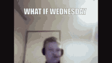 What If What If Wednesday GIF - What If What If Wednesday Röyhy GIFs