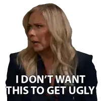 a woman says " i don t want this to get ugly "