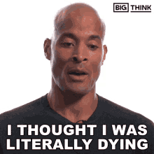 I Thought I Was Literally Dying Big Think GIF - I Thought I Was Literally Dying Big Think David Goggins GIFs
