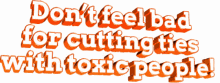 animated quote dont feel bad for cutting ties toxic people