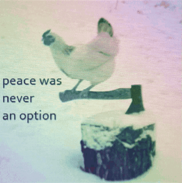 Peace Was Never An Option Chicken GIF - Peace Was Never An Option Chicken  Axe - Discover & Share GIFs