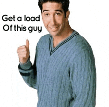 a man in a blue sweater is giving a thumbs up with the words get a load of this guy below him