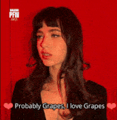 a picture of a woman with the words " probably grapes i love grapes " below her