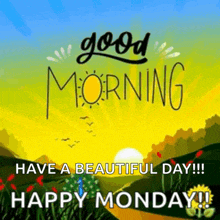 a picture of a landscape with the words good morning have a beautiful day happy monday