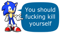a picture of sonic the hedgehog with a blue speech bubble that says " you should fucking kill yourself "