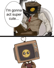 a cartoon of a man with a tv on his head saying " i 'm gonna act super cute "