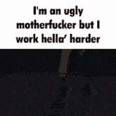 a picture of a woman 's legs with the words i 'm an ugly motherfucker