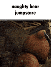 a picture of a stuffed animal with the words naughty bear jumpscare on it