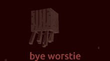 bye worstie
