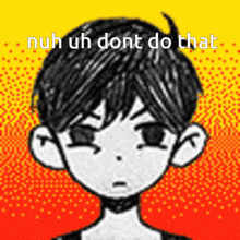 a black and white drawing of a boy with the words " nuh uh dont do that " above it