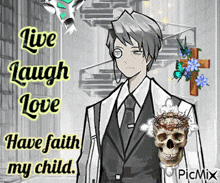 a picture of a man with a skull and a crown of thorns with the words live laugh love and have faith my child
