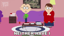 Neither Have I Mr Mackey GIF - Neither Have I Mr Mackey South Park GIFs