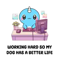 a cartoon of a narwhal working on a computer with the caption working hard so my dog has a better life ..