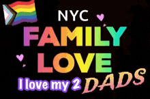 a sign that says nyc family love i love my 2 dads with a rainbow flag