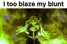 a picture of a man holding a sword with the words " i too blaze my blunt " below him