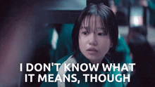 a picture of a girl with the words " i don t know what it means though "