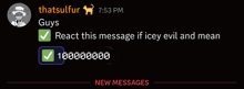 a screenshot of a chat between thatsulfur and guys that says " react this message if icey evil and mean "