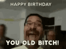 Happy Birthday Old Bitch GIF