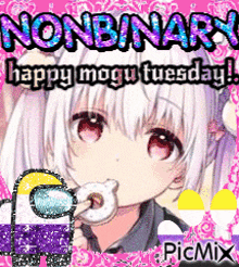 a picture of an anime girl eating a donut with the words nonbinary happy mogu tuesday .