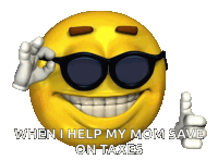 a smiley face with sunglasses and the words " when i help my mom save on taxes " below it