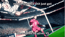 a cartoon of a soccer game with the caption not so fast this shit just got intercepted by oliver lq