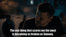 The One Thing That Scares Me The Most Is Becoming As Broken As Swanny GIF - The One Thing That Scares Me The Most Is Becoming As Broken As Swanny Seal Team GIFs