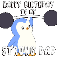 a penguin lifting a barbell with the words happy birthday to my strong dad below it