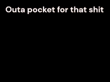 a black and white photo of a man with a beard and the words `` outa pocket for that shit '' written above him .