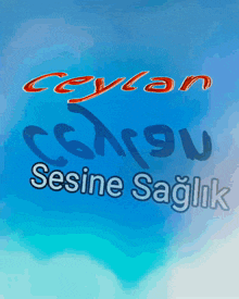 a blue background with the words ceylan sesine sağlık