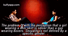 the problem is with the perception that a girl wearing a mini-skirt is sexier than a guy wearing boxer shorts .