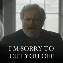 a man with a beard says " i 'm sorry to cut you off "