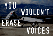 an airplane on a runway with the words " you wouldn 't erase voices " on the bottom