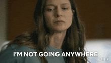 a woman says i 'm not going anywhere in a netflix ad