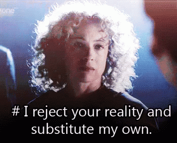 I Reject Your Reality And Substitute My Own GIF - Reject Denial Substitue GIFs