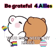 a cartoon of two bears kissing with the words be grateful 4 allies