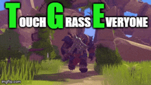 a video game with the words touch grass everyone on it