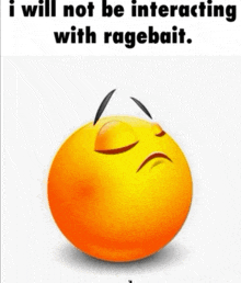a smiley face with the words i will not be interacting with ragebait below it