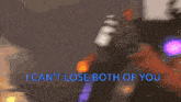 a cartoon character with the words " i can 't lose both of you " on the bottom