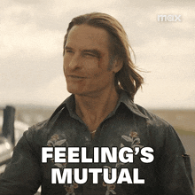 a man in a cowboy shirt says " feeling 's mutual "