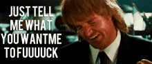 Macgruber Just Tell Me GIF - Macgruber Just Tell Me What You Want Me GIFs