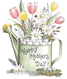 a watering can with flowers in it and the words happy mother 's day